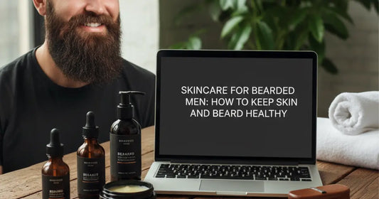 Skincare for Bearded Men - How to Keep Skin and Beard Healthy